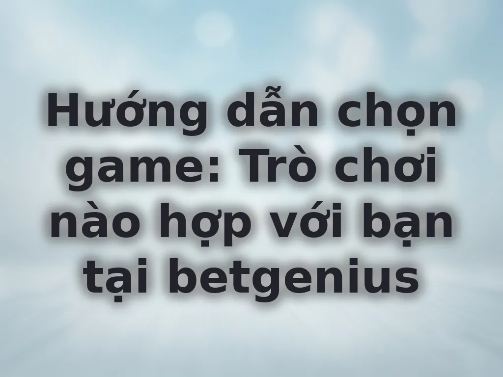 Chiến thuật chọn game