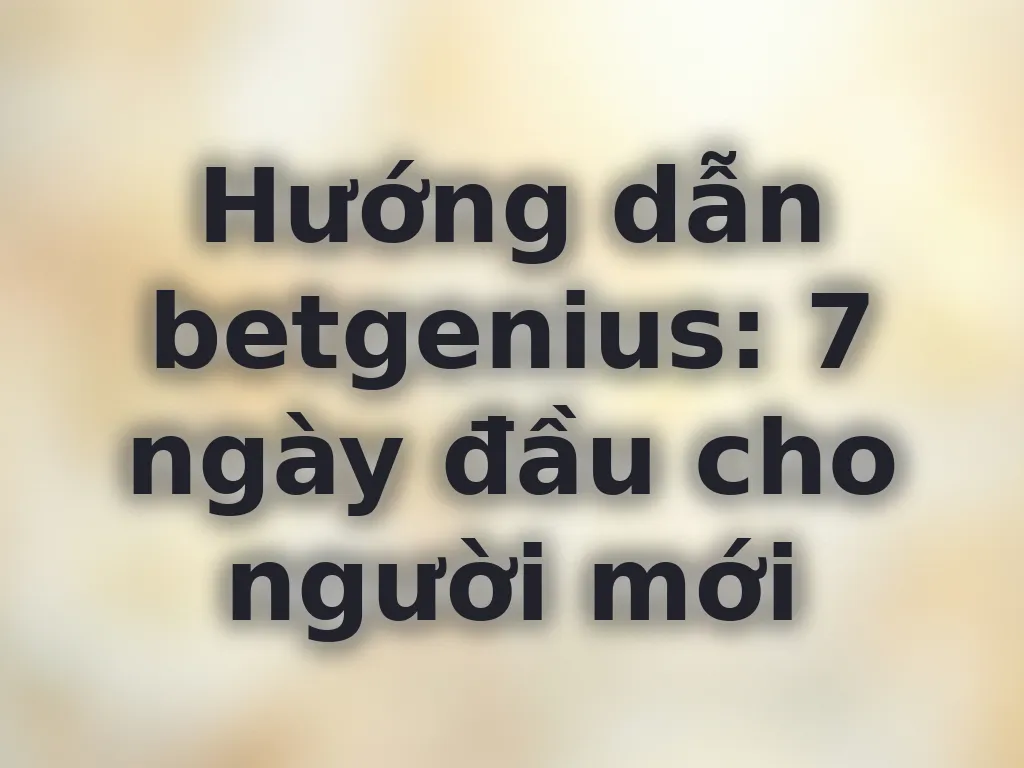 Lộ trình 7 ngày cho người mới